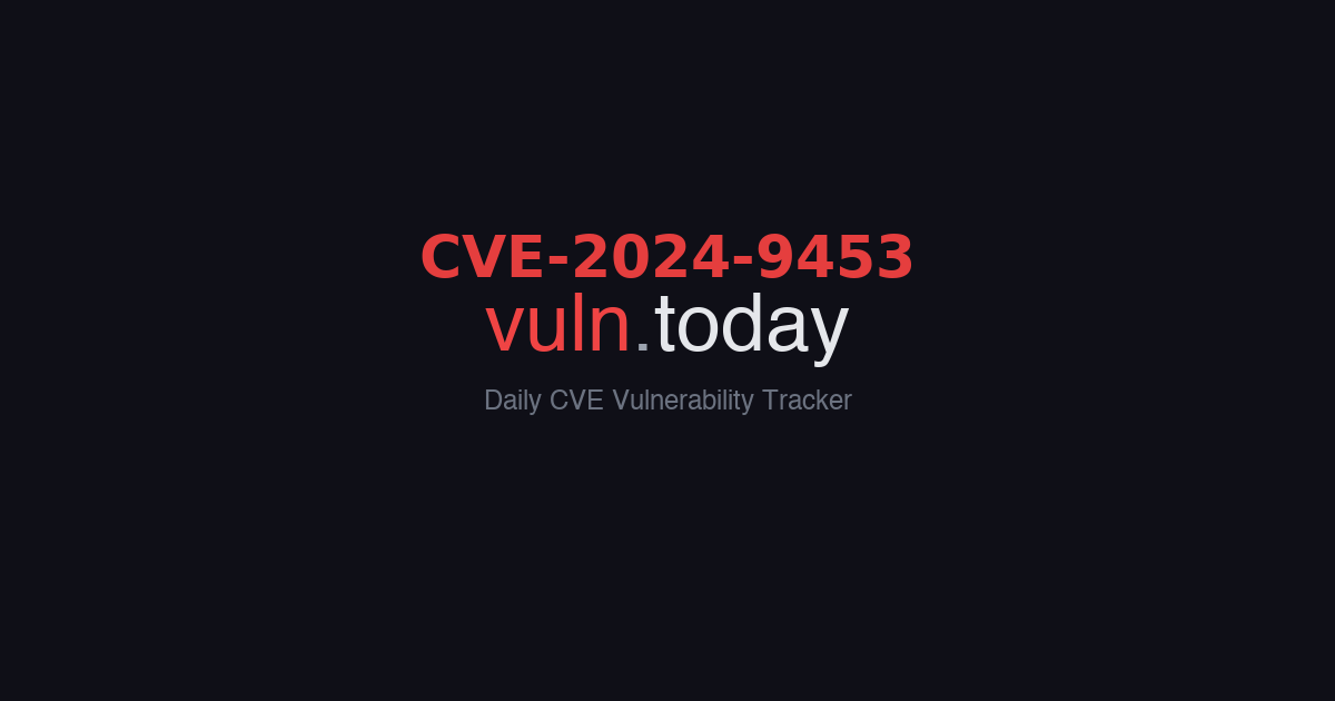 CVE-2024-9453 vulnerability details &ndash; vuln.today